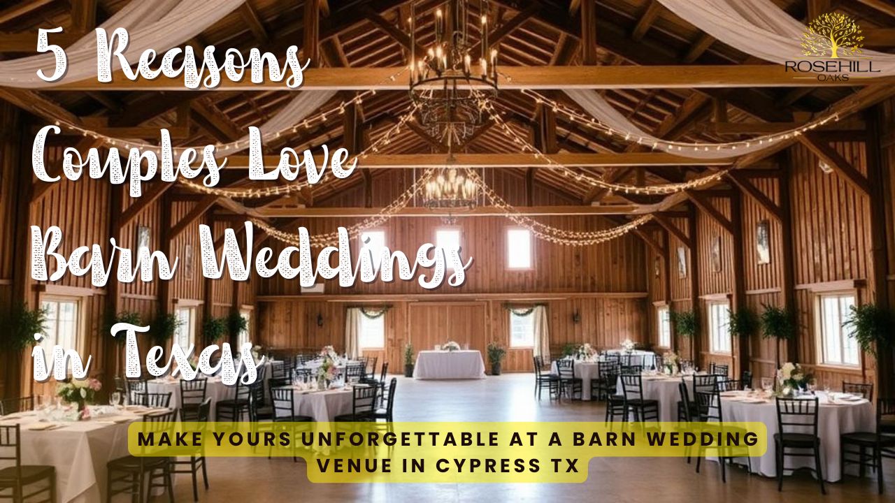 5 Reasons Couples Love Barn Weddings in Texas: Make Yours Unforgettable at a Barn Wedding Venue in Cypress TX